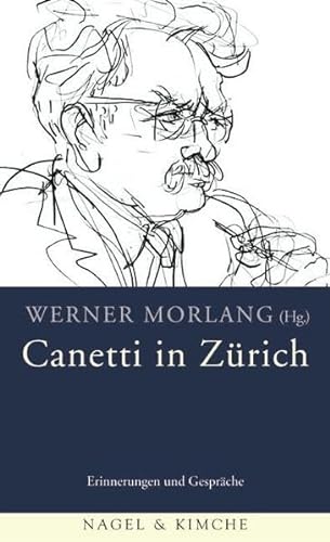 Canetti in Zürich: Erinnerungen und Gespräche von Nagel & Kimche